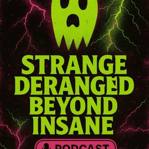 Strange Deranged Beyond Insane