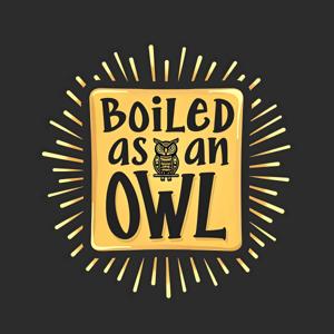 Boiled as an Owl