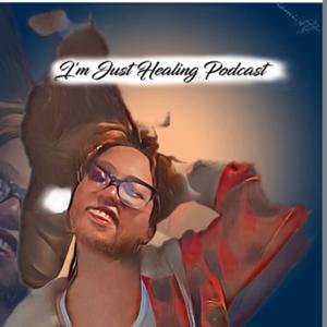 I’m Just Healing Podcast