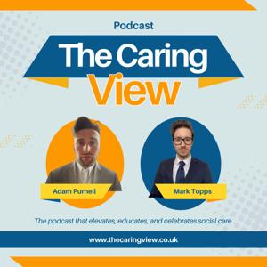 The Caring View - The Social Care Podcast