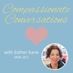 Compassionate Conversations with Esther Kane, MSW