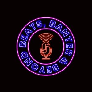 Beats, Banter & Beyond