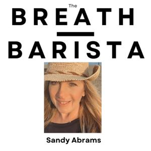The Breath Barista with Sandy Abrams
