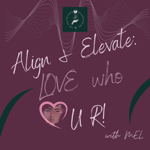 Align & Elevate Love who U R! with Mel