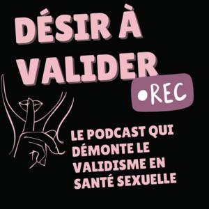Désir À Valider – Le podcast qui démonte le validisme en santé sexuelle