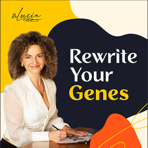 Rewrite Your Genes with Dr. Lucia