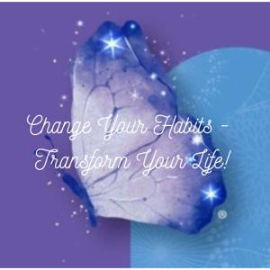 Change Your Habits - Transform Your Life!