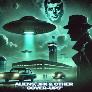 Aliens, JFK and Other Cover-Ups