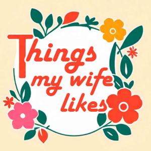 Things My Wife Likes