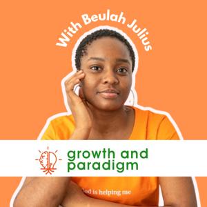 Growth and Paradigm w/Beulah Julius