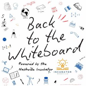 Back to the Whiteboard, powered by The Nashville Incubator