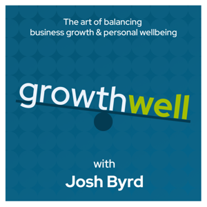 Growthwell With Josh Byrd