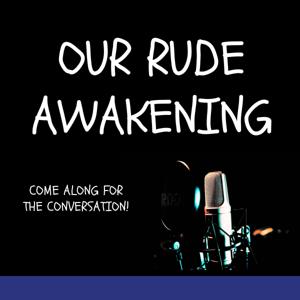Our Rude Awakening