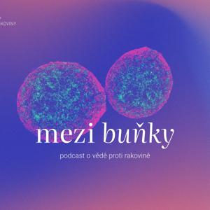 Mezi buňky. Podcast o vědě proti rakovině