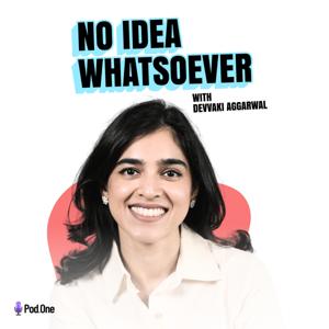 No Idea Whatsoever with Devvaki Aggarwal