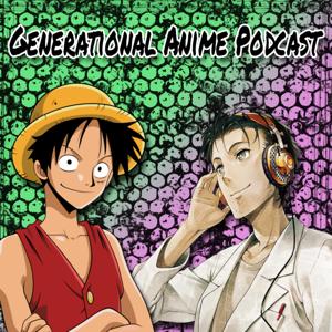 Generational Anime Podcast (X and Z)