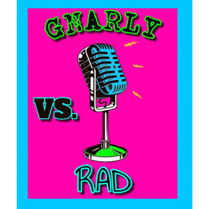 GNARLY VS. RAD