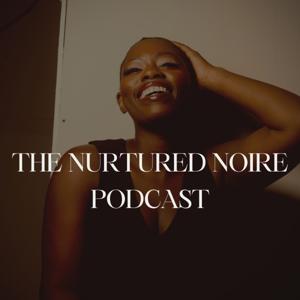 The Nurtured Noire Podcast
