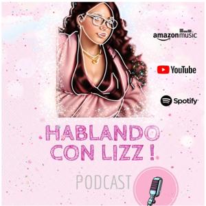 Hablando con Lizz! podcast