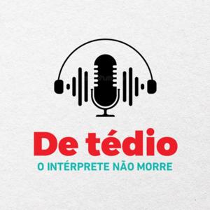 De Tédio o Intérprete não morre