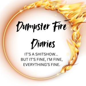 Dumpster Fire Diaries