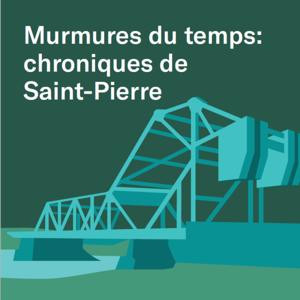 Murmures du temps : chroniques de Saint-Pierre