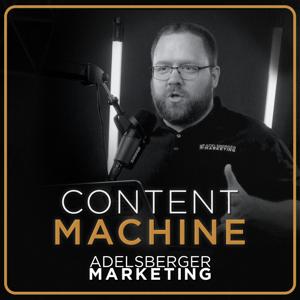 The Content Machine - Adelsberger Marketing