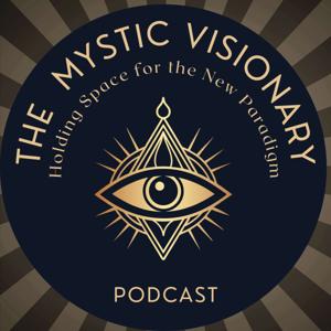 The Mystic Visionary: Holding Space for the New Paradigm