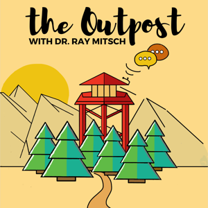The Outpost Podcast with Dr Ray Mitsch
