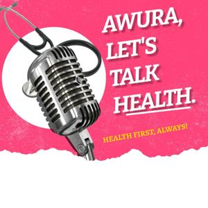 AWURA, LET'S TALK HEALTH.