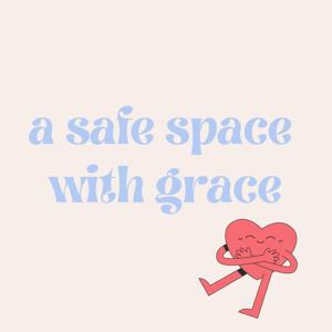 a safe space with Grace