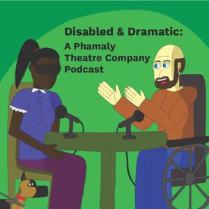 Disabled & Dramatic: A Phamaly Theatre Company Podcast