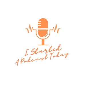 I Started A Podcast 2day