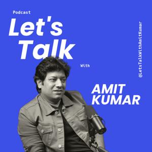 Let’s Talk with Amit Kumar