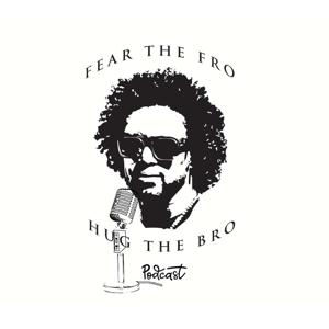 Fear The Fro Hug The Bro Podcast