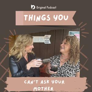 Things You Can't Ask Your Mother