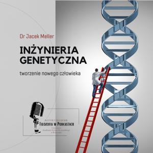 Inżynieria genetyczna  - tworzenie nowego człowieka - dr Jacek Meller