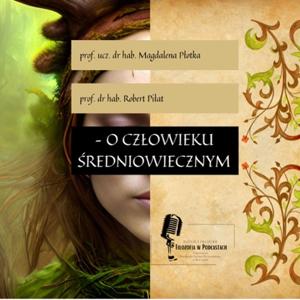O człowieku średniowiecznym - prof. ucz. dr hab  Magdalena Płotka i prof. dr hab. Robert Piłat