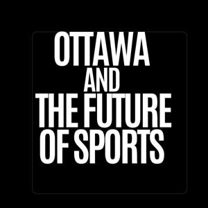 Ottawa and the Future of Sports