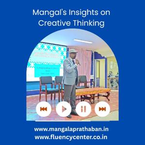 Mangal's Insights on Creative Thinking