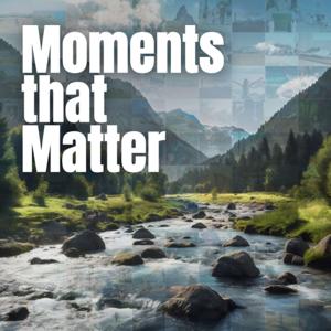 Moments That Matter Podcast