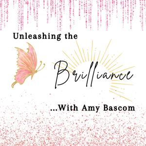 Unleashing the Brilliance with Amy Bascom