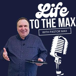 Life To The Max with Pastor Max
