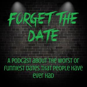Forget The Date: Real Stories of Bad Dates