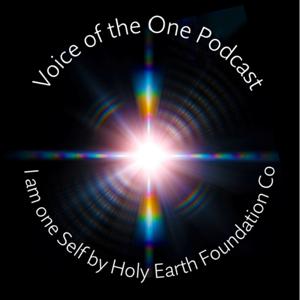 The Holy Earth Foundation's: I am one Self - Voice of the One Podcast w/ Isaiah "Kenney"