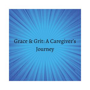 Grace & Grit: The Caregiver's Journey