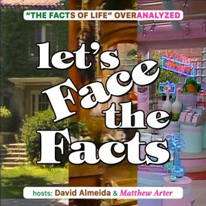 Let's Face The Facts - A Facts Of Life Podcast by David Almeida by David Almeida