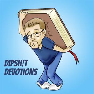 Dipsh!t Devotions