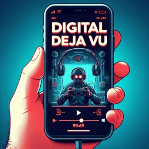 Digital Déjà Vu – A podcast where nostalgia meets the new game smell.