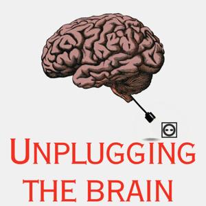 Unplugging the Brain